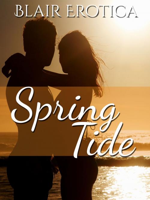 Cover of the book Spring Tide by Blair Erotica, Boruma Publishing, LLC