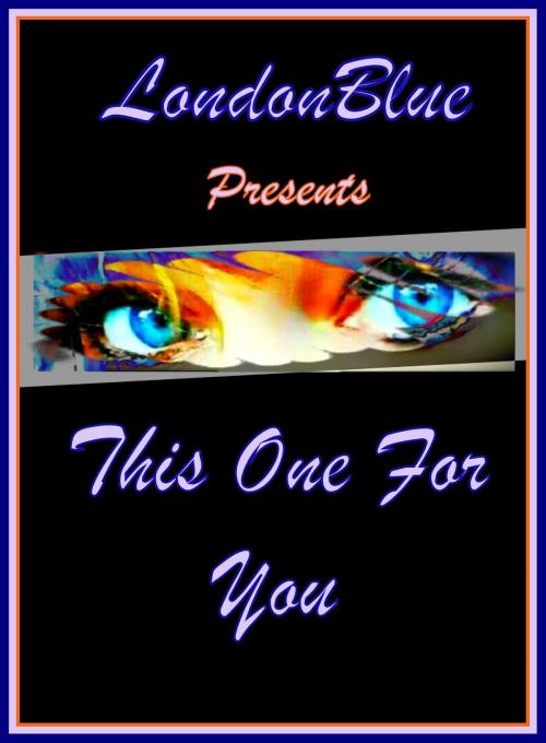 Cover of the book London Blue Presents This One For You by London Blue, London Blue