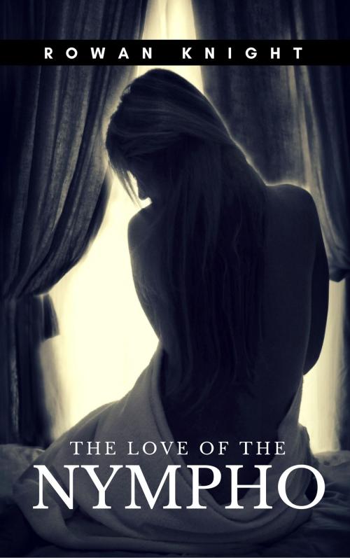 Cover of the book The Love of the Nympho by Rowan Knight, 22 Lions Bookstore