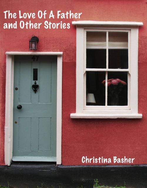 Cover of the book The Love Of A Father and Other Stories by Christina Basher, Christina Basher
