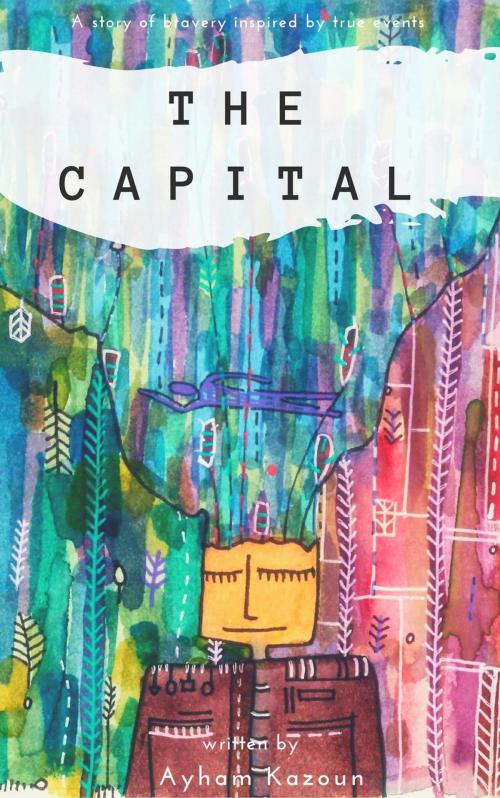 Cover of the book The Capital by Ayham Kazoun, Ayham Kazoun