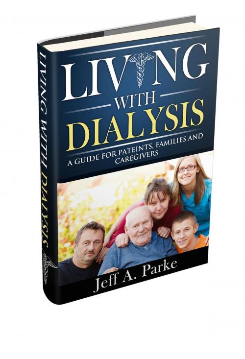 Cover of the book Living With Dialysis - The Guide by Jeff Parke, Jeff Parke