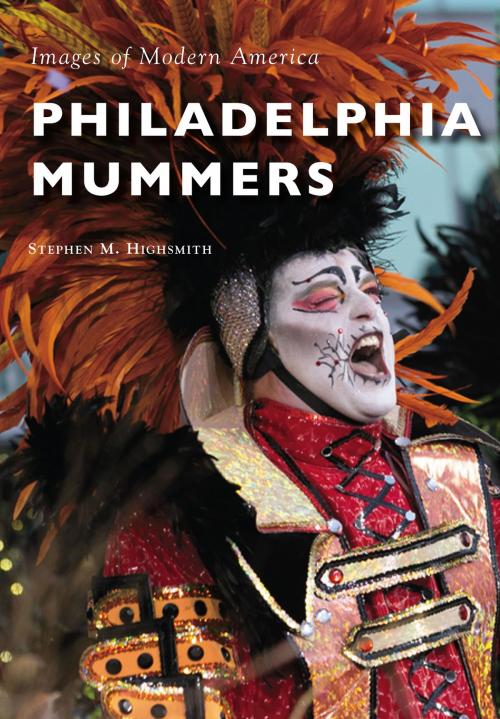 Cover of the book Philadelphia Mummers by Stephen M. Highsmith, Arcadia Publishing Inc.