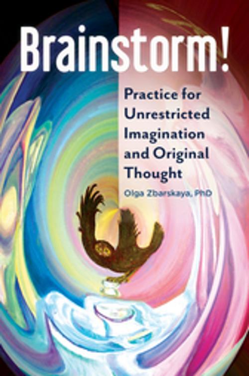 Cover of the book Brainstorm! Practice for Unrestricted Imagination and Original Thought by Olga Zbarskaya Ph.D., ABC-CLIO