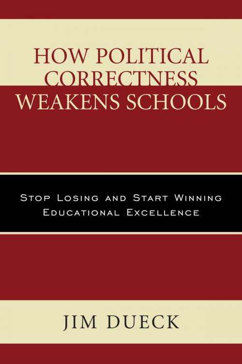 Cover of the book How Political Correctness Weakens Schools by Jim Dueck, Rowman & Littlefield Publishers