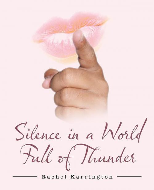 Cover of the book Silence in a World Full of Thunder by Rachel Karrington, Archway Publishing