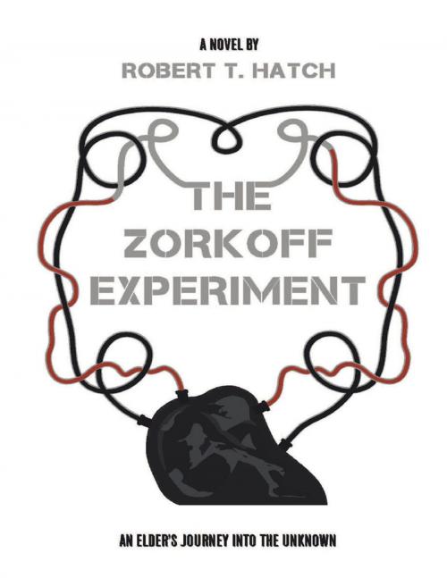 Cover of the book The Zorkoff Experiment: An Elder's Journey Into the Unknown by Robert T. Hatch, Lulu Publishing Services