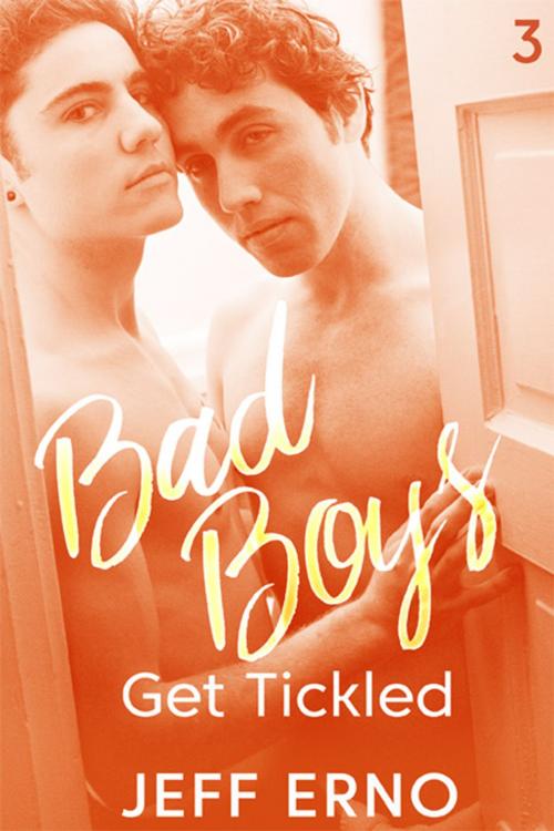 Cover of the book Bad Boys Get Tickled by Jeff Erno, eXtasy Books Inc