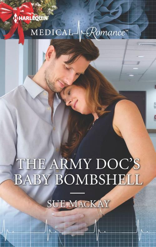 Cover of the book The Army Doc's Baby Bombshell by Sue MacKay, Harlequin