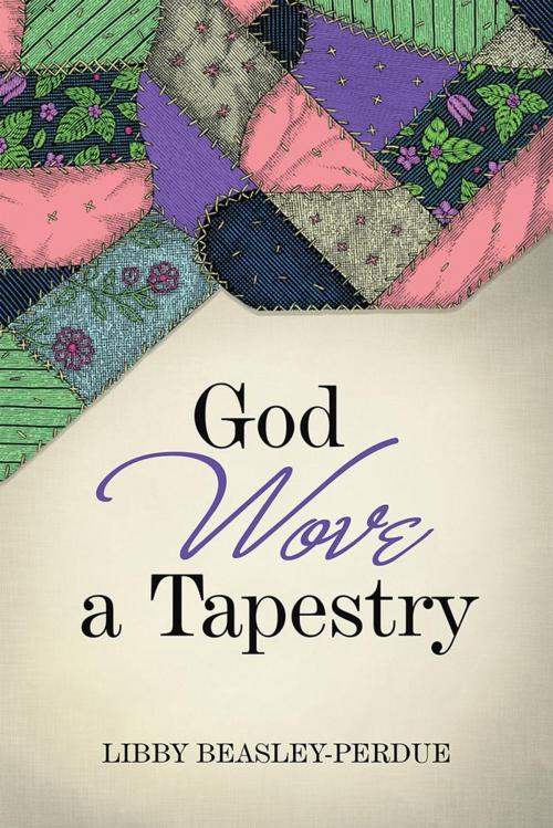 Cover of the book God Wove a Tapestry by Libby Beasley-Perdue, WestBow Press