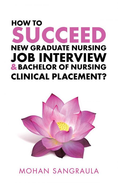 Cover of the book How to Succeed New Graduate Nursing Job Interview & Bachelor of Nursing Clinical Placement? by Mohan Sangraula, Balboa Press AU