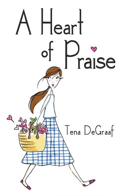 Cover of the book A Heart of Praise by Tena DeGraaf, WestBow Press