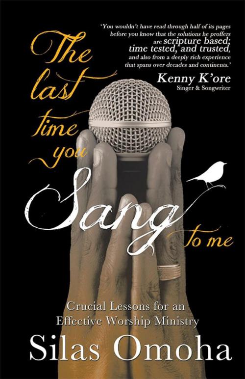 Cover of the book The Last Time You Sang to Me by Silas Omoha, WestBow Press