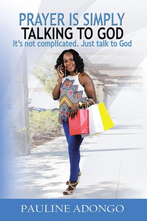 Cover of the book Prayer Is Simply Talking to God by Pauline Adongo, WestBow Press