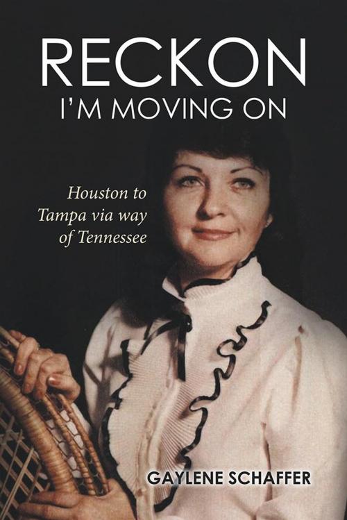 Cover of the book Reckon I’M Moving On: by Gaylene Schaffer, Xlibris US