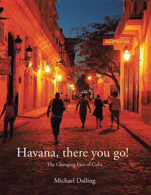 Cover of the book Havana, There You Go! by Michael Dalling, Xlibris US