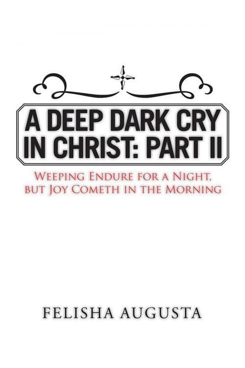 Cover of the book A Deep Dark Cry in Christ: Part Ii by Felisha Augusta, Xlibris US