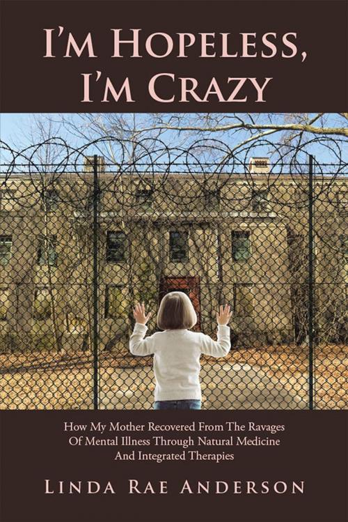 Cover of the book I’M Hopeless, I’M Crazy by Linda Rae Anderson, Xlibris US