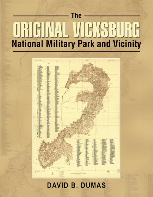 Cover of the book The Original Vicksburg National Military Park and Vicinity by David B. Dumas, AuthorHouse