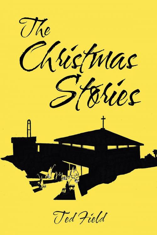 Cover of the book The Christmas Stories by Ted Field, AuthorHouse