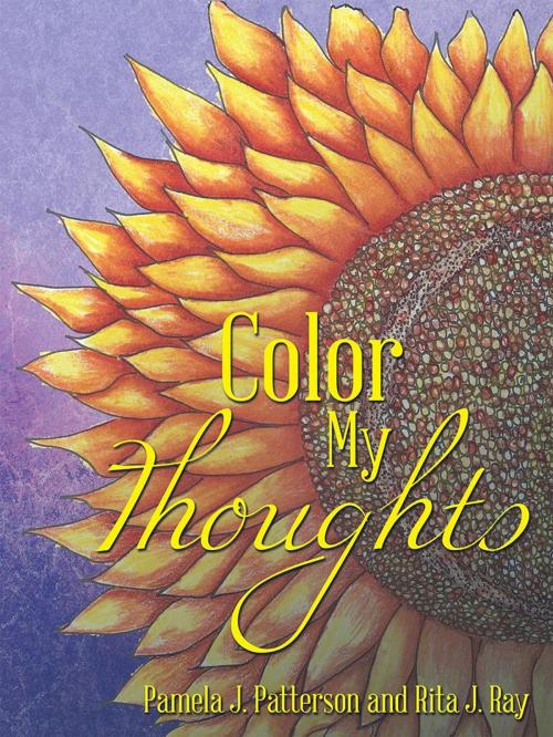 Cover of the book Color My Thoughts by Pamela J. Patterson, Rita J. Ray, AuthorHouse