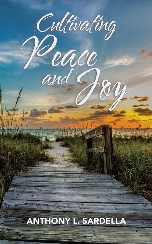 Cover of the book Cultivating Peace and Joy by Anthony L. Sardella, AuthorHouse