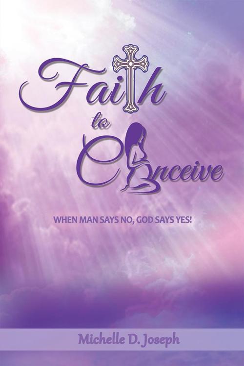 Cover of the book Faith to Conceive by Michelle D. Joseph, AuthorHouse