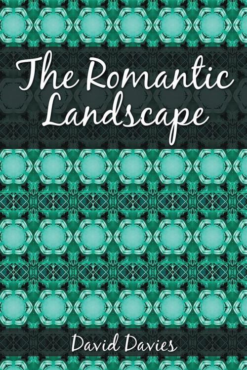 Cover of the book The Romantic Landscape by David Davies, AuthorHouse UK