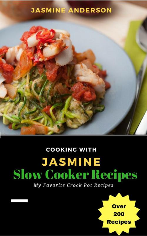 Cover of the book Cooking with Jasmine; Slow Cooker Recipes by Jasmine Anderson, NutritionAndDietPlus