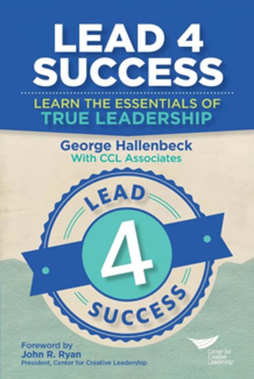 Cover of the book Lead 4 Success: Learn the Essentials of True Leadership by Hallenbeck, Center for Creative Leadership