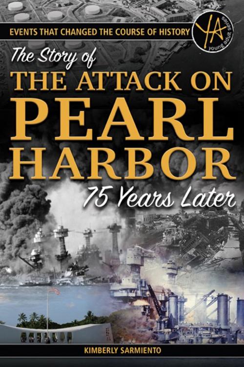 Cover of the book Events That Changed the Course of History: The Story of the Attack on Pearl Harbor 75 Years Later by Kimberly Sarmiento, Atlantic Publishing Group