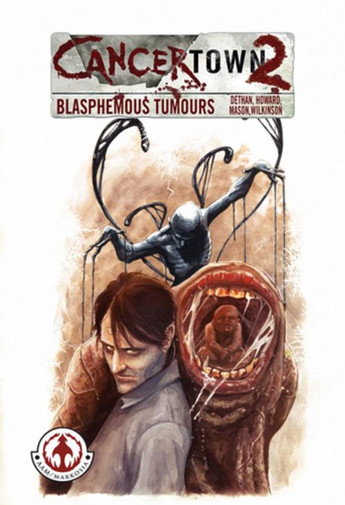 Cover of the book Cancertown: Blasphemous Tumours by Cy Dethan, Graeme Howard, Markosia Enterprises Ltd