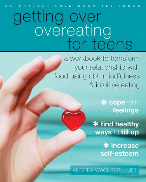 Cover of the book Getting Over Overeating for Teens by Andrea Wachter, LMFT, New Harbinger Publications