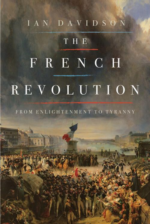 Cover of the book The French Revolution: From Enlightenment to Tyranny by Ian Davidson, Pegasus Books