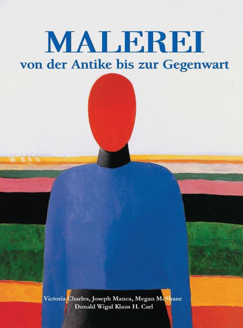 Cover of the book Malerei Von der Antike bis zur Gegenwart by Klaus Carl H., Joseph Manca, Megan McShane, Parkstone International