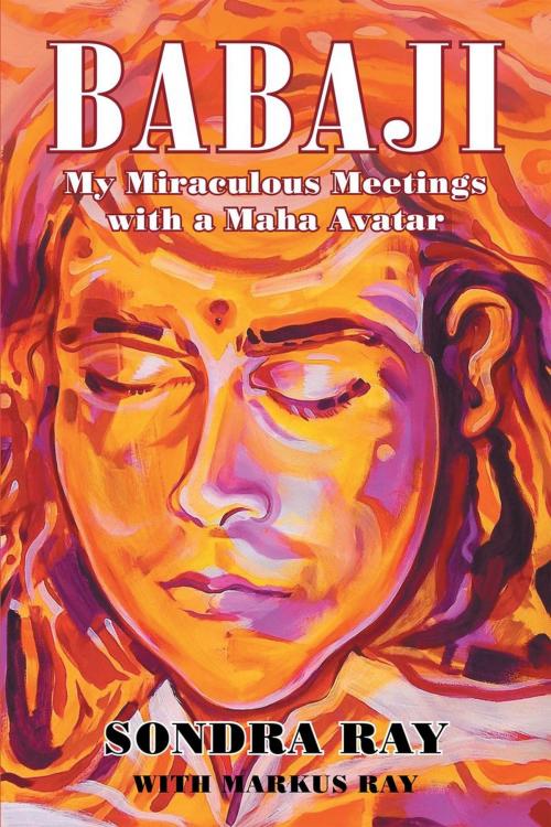Cover of the book BABAJI: My Miraculous Meetings with a Maha Avatar by Sondra Ray, Page Publishing, Inc.