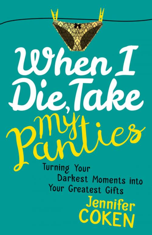 Cover of the book When I Die, Take My Panties by Jennifer Coken, Morgan James Publishing