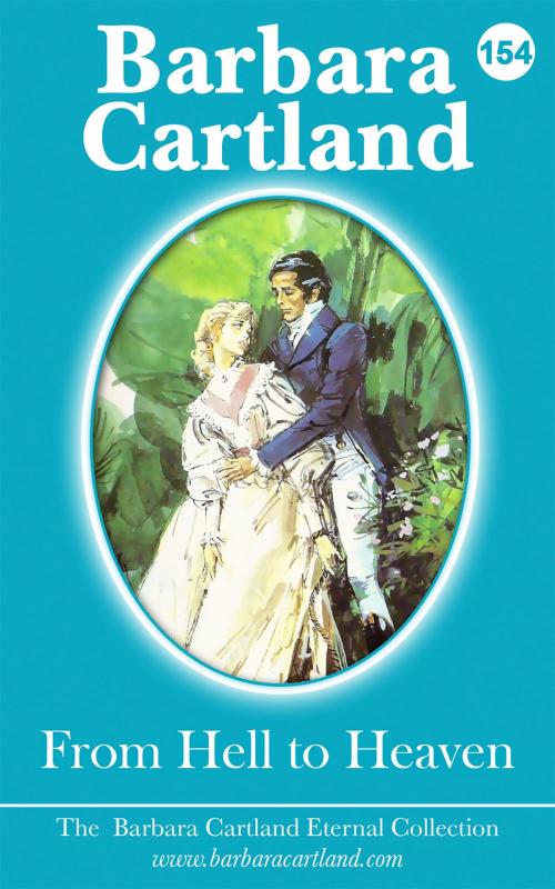 Cover of the book 154. From Hell to Heaven by Barbara Cartland, Barbara Cartland Ebooks Ltd