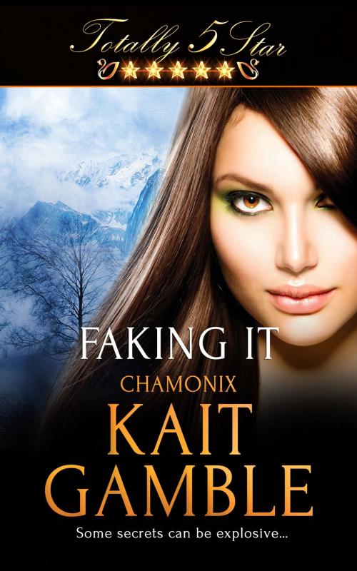 Cover of the book Faking It by Kait Gamble, Totally Entwined Group Ltd