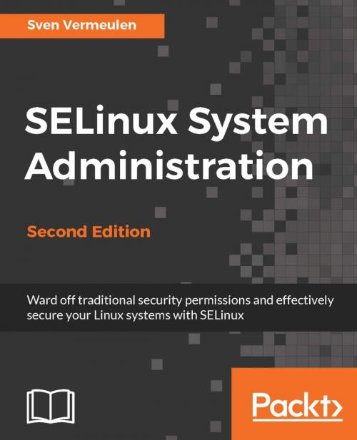 Cover of the book SELinux System Administration - Second Edition by Sven Vermeulen, Packt Publishing