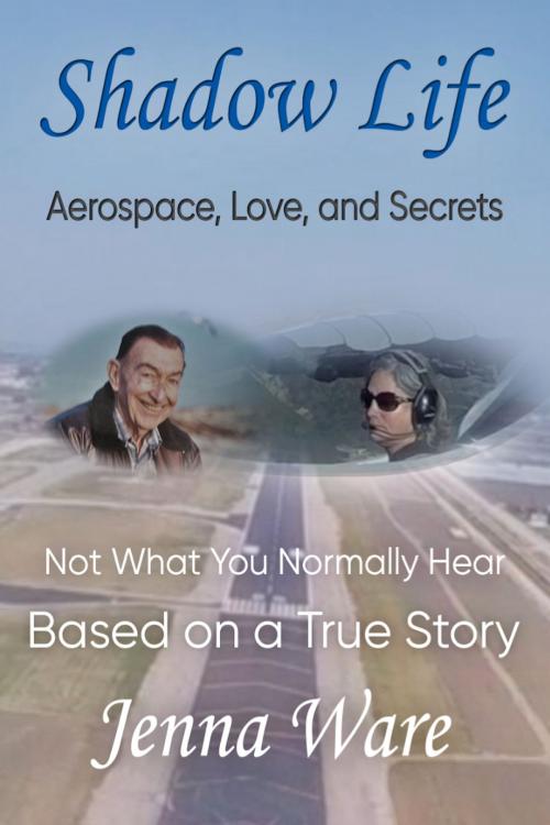 Cover of the book Shadow Life: Aerospace, Love, and Secrets by Jenna Ware, Jenna Ware