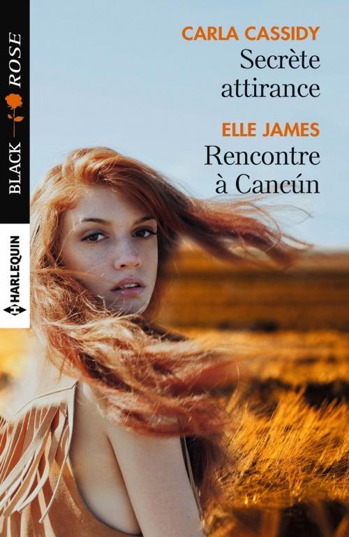 Cover of the book Secrète attirance - Rencontre à Cancún by Carla Cassidy, Elle James, Harlequin