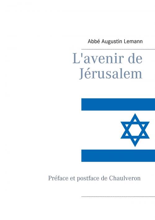 Cover of the book L'avenir de Jérusalem by Abbé Augustin Lemann, Chaulveron, Editions Bender, Books on Demand