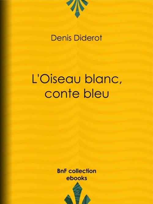 Cover of the book L'Oiseau blanc, conte bleu by Denis Diderot, BnF collection ebooks