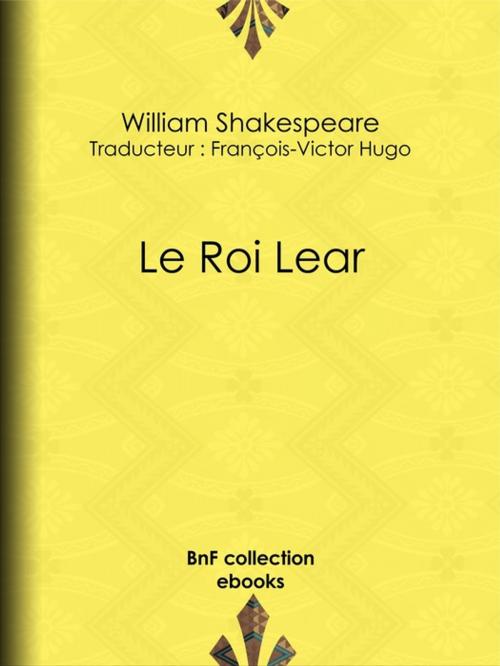 Cover of the book Le Roi Lear by William Shakespeare, François-Victor Hugo, BnF collection ebooks