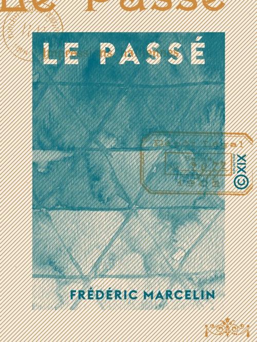 Cover of the book Le Passé - Impressions haïtiennes by Frédéric Marcelin, Collection XIX