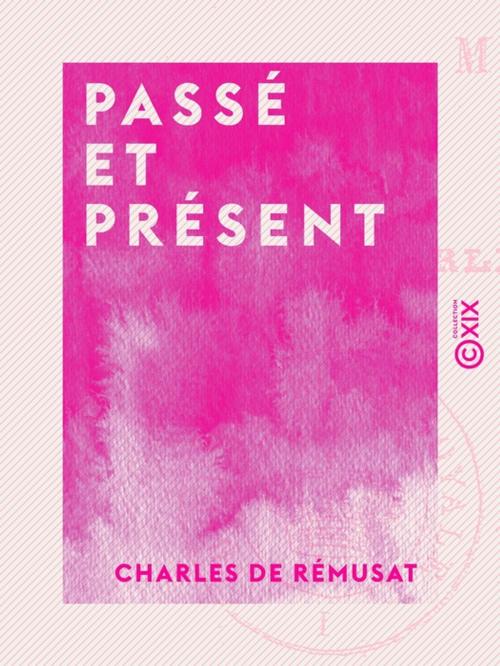 Cover of the book Passé et Présent - Mélanges - Tome I by Charles de Rémusat, Collection XIX