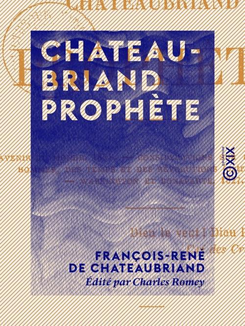 Cover of the book Chateaubriand prophète by François-René de Chateaubriand, Charles Romey, Collection XIX