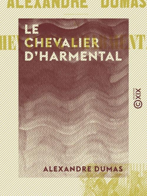 Cover of the book Le Chevalier d'Harmental by Alexandre Dumas, Collection XIX