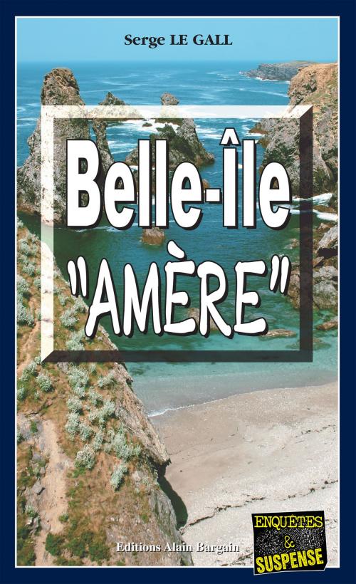 Cover of the book Belle-Île "Amère" by Serge Le Gall, Editions Alain Bargain